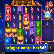 alugar conta bet365